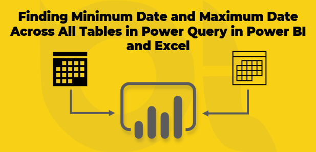 Finding Minimum Date and Maximum Date Across All Tables in Power Query in Power BI and Excel