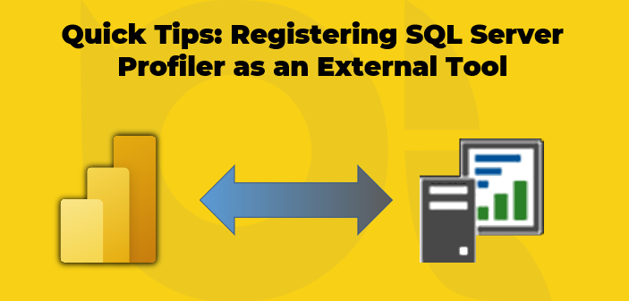 Quick Tips: Registering SQL Server Profiler as an External Tool in Power BI Desktop