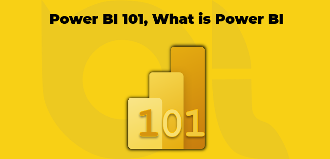 Power BI 101, What is Power BI