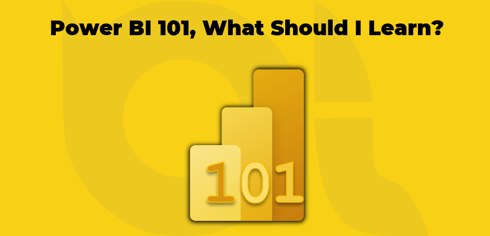 Power BI 101, What Should I Learn?